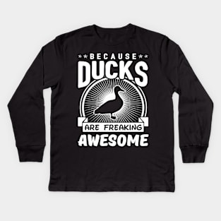 Because Ducks Are Freaking Awesome Kids Long Sleeve T-Shirt